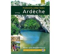 Ardèche, Frankreichs wilder Süden: Reise- und Wanderführer rund um die Kalksteinschluchten von Ardèche, Beaume und Chassezac