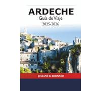 Ardèche Guía de Viaje 2025-2026: Descubra la pintoresca campiña francesa, las aventuras al aire libre, los pueblos históricos y las maravillas naturales del sur de Francia
