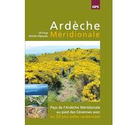 Ardèche Méridionale: Pays de l'Ardèche Méridionale au pied des Cévennes avec les 32 plus belles randonnées avec traces GPS
