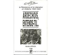 Ardechois, entends-tu... La résistance et la libération en Ardèche, 1940-1944