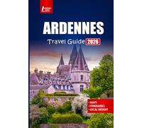 ARDENNES Travel Guide 2026: Discover Top Attractions, Scenic Drives, Hiking Trails, and Historic Sites in Belgium and France