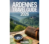 ARDENNES TRAVEL GUIDE 2026: Hidden Forests, Historic Battlefields, Scenic Villages & Slow-Travel Routes Across Belgium, France, and Luxembourg