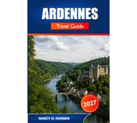 Ardennes Travel Guide 2027: Castles, Forest Trails, Scenic Villages, and Local Cuisine for First-Timer Visitors Across Belgium and France
