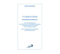 Ardent désir (Un): Lettre apostoloqie Desiderio desideravi sur la formation liturgique du peuple de Dieu