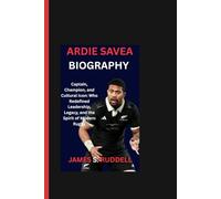 ARDIE SAVEA BIOGRAPHY: Captain, Champion, and Cultural Icon - Who Redefined Leadership, Legacy, and the Spirit of Modern Rugby