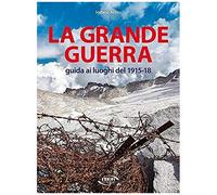 Ardito, S: Grande Guerra. Guida Ai Luoghi Del 1915-18