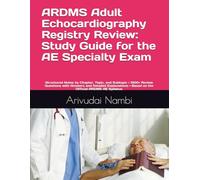 ARDMS Adult Echocardiography Registry Review: Study Guide for the AE Specialty Exam: Structured Notes by Chapter, Topic, and Subtopic • 1300+ Review ... • Based on the Official ARDMS AE Syllabus
