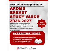 ARDMS BREAST STUDY GUIDE 2026-2027: Elevate Your Sonography Exam Preparation with 1000+ Practice Questions, 10 Full-Length Tests, and Insights for Accurate Diagnoses and Exam Readiness