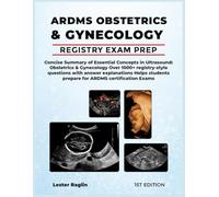 ARDMS OBSTETRICS & GYNECOLOGY: Concise Study Guide of Essential Concepts in Ultrasound & Obstetrics & Gynecology Sonography (Registry Review + Practice Questions)