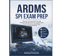 ARDMS SPI EXAM PREP: Advance Technical Skills Through Ultrasound Physics Reviews, Image Analysis, Practice Exercises, and Strategic Learning Methods