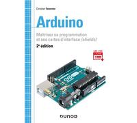 Arduino - 2e éd. - Maîtrisez sa programmation et ses cartes d'interface (shields) Maitrisez sa programmation et ses cartes d'interface, shields, 2ème édition - Christian Tavernier - Dunod - broché - S