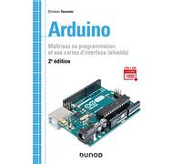 Arduino - 2e éd. - Maîtrisez sa programmation et ses cartes d'interface (shields): Maîtrisez sa programmation et ses cartes d'interface (shields)