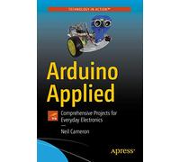 Arduino Applied: Comprehensive Projects for Everyday Electronics
