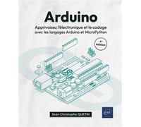 Arduino - Apprivoisez l'électronique et le codage avec les langages Arduino et MicroPython (4e) - Jean-Christophe Quetin - Eni Editions - broché - Manuel