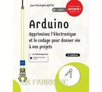 Arduino: Apprivoisez l'électronique et le codage pour donner vie à vos projets