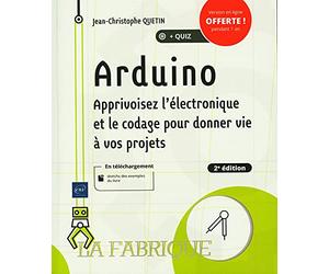 Arduino: Apprivoisez l'électronique et le codage pour donner vie à vos projets