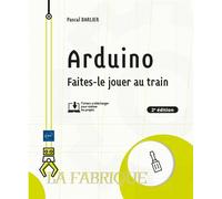 Arduino Faites-le jouer au train 2ème édition - Pascal Barlier - Eni Editions - broché - Manuel