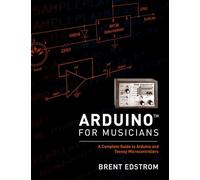 Arduino for Musicians: A Complete Guide to Arduino and Teensy Microcontrollers