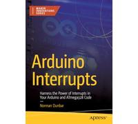 Arduino Interrupts: Harness the Power of Interrupts in Your Arduino and ATmega328 Code