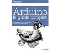 Arduino : le guide complet Hughes John Malcolm (Auteur)