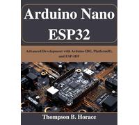 Arduino Nano ESP32: Advanced Development with Arduino IDE, PlatformIO, and ESP-IDF
