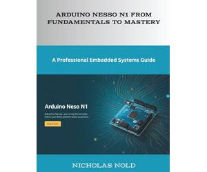 Arduino Nesso N1 from Fundamentals to Mastery: A Professional Embedded Systems Guide
