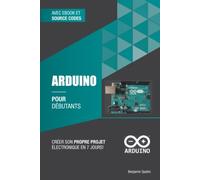 Arduino pour débutants: Créer son propre projet électronique en 7 jours