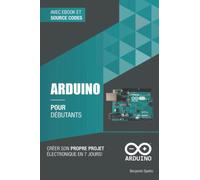 Arduino pour débutants: Créer son propre projet électronique en 7 jours
