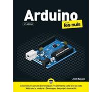 Arduino pour les Nuls , 4e édition: Découvrir le circuit composé Arduino, De la prise en main aux exemples de montage, en passant par les éléments de base de l'électronique