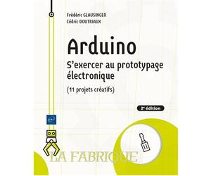 Arduino - S'exercer au prototypage électronique (11 projets créatifs) (2e édition) - Frederic Glausinger - Eni Editions - broché - Manuel