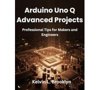 Arduino Uno Q Advanced Projects: Professional Tips for Makers and Engineers