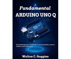 Arduino Uno Q Complete Guide: Comprehensive Techniques for Microcontroller Design & Coding