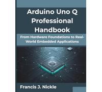 Arduino Uno Q Professional Handbook: From Hardware Foundations to Real-World Embedded Applications