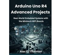 Arduino Uno R4 Advanced Projects: Real-World Embedded Systems with the Minima & WiFi Boards