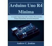 Arduino Uno R4 Minima: A Complete Engineering Guide to Modern Microcontroller Design, Programming, and System Integration
