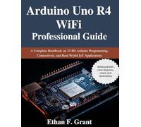 Arduino Uno R4 WiFi Professional Guide: A Complete Handbook on 32-Bit Arduino Programming, Connectivity, and Real-World IoT Applications