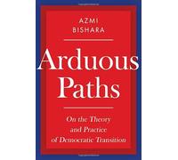 Arduous Paths: On the Theory and Practice of Democratic Transition