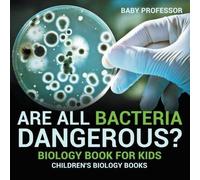 Are All Bacteria Dangerous? Biology Book For Kids Children's Biology Books