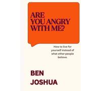 Are angry with me?: How to live for yourself instead of what other people believe.