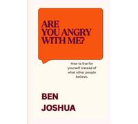 Are angry with me?: How to live for yourself instead of what other people believe.