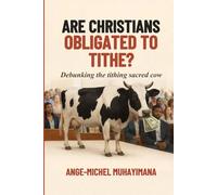 ARE CHRISTIANS OBLIGATED TO TITHE?: Debunking the Tithing sacred Cow!