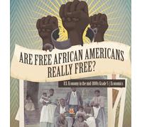 Are Free African Americans Really Free? U.S. Economy In The Mid-1800s Grade 5 Economics
