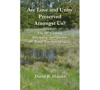 Are Love and Unity Preserved Amongst Us?: The 18th Century Discipline and Queries of North Carolina Quakers
