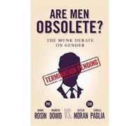 Are Men Obsolete The Munk Debate on Gender Rosin and Dowd vs. Moran and Paglia by Hanna Rosin & Maureen Dowd & Caitlin Moran & Camille Paglia Hanna Rosin , Maureen Dowd , Caitlin Moran , Camille Pagli