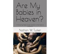 Are My Babies in Heaven?: A Grieving Pastor Finds Comfort in the God of Scripture