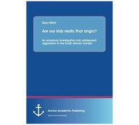 Are Our Kids Really That Angry? An Empirical Investigation Into Adolescent Aggression In The South African Context