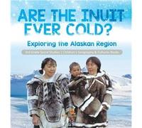 Are the Inuit Ever Cold Exploring the Alaskan Region 3rd Grade Social Studies Childrens Geography amp Cultures Books Exploring the Alaskan Region 3rd Grad Baby ProfessorBaby Professor (Auteur)