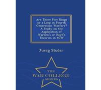 Are There Five Rings Or A Loop In Fourth Generation Warfare? A Study On The Application Of Warden's Or Boyd's Theories In 4gw - War College Series