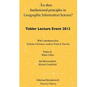 Are there fundamental principles in Geographic Information Science?: Tobler Lecture Event 2012 of the Association of American Geographers Geographic Information Systems and Science Specialty Group