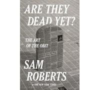 Are They Dead Yet?: The Art of the Obit